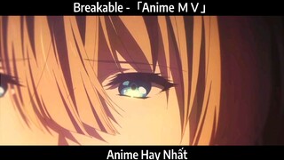 Breakable -「Anime ＭＶ」Hay Nhất