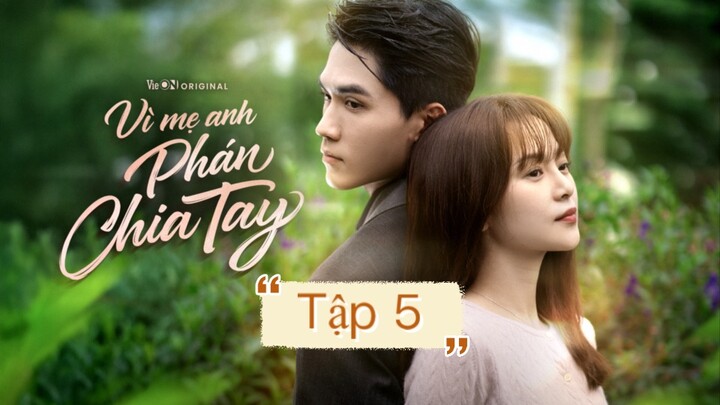 Tập 5 “Vì mẹ anh phán chia tay”