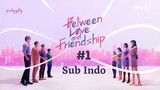Between Love & Friendship Ep.1 Sub Indo [2022]