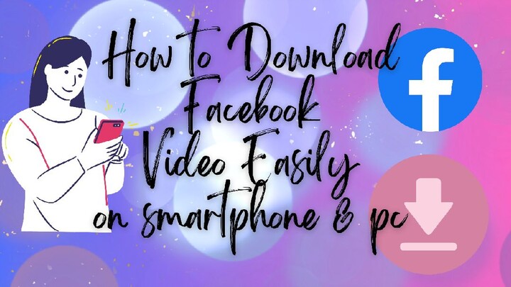 How to Download Facebook Videos using your smartphone or PC easily