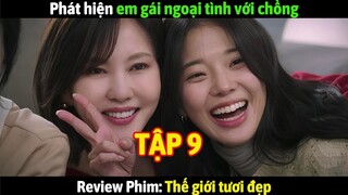 Review Phim: Thế giới tươi đẹp Tập 9 | Phát hiện em gái ngoại tình với chồng