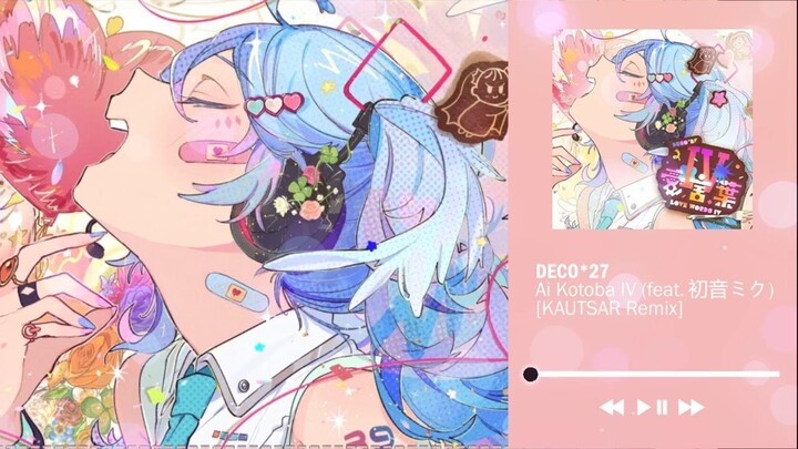 DECO*27 - Ai Kotoba IV feat. Hatsune Miku (KAUTSAR Remix)
