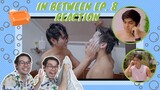 IN BETWEEN EP. 8 REACTION| This Shower Scene!