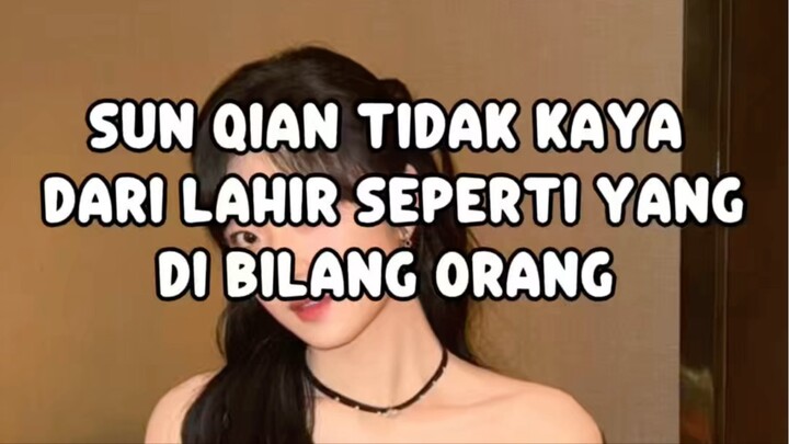 KISAH HIDUP SUN QIAN YANG BUAT KITA MAKIN NGEFANS SAMA DIA 😍😍