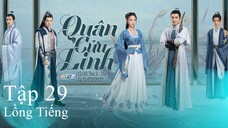 Quân Cửu Linh - Tập 29 | Lồng tiếng
