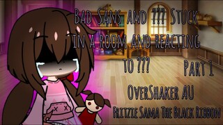 Bad Sans and ??? Stuck in a room for 24 hours and reacting to ??? | part 1 | OverShaker AU