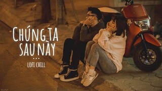 3107-2 - Sau Này Liệu Chúng Ta - Sợ Lắm 2 - Hẹn Yêu - Mix Freak D Mashup Lofi Sad Cực Chill - P5