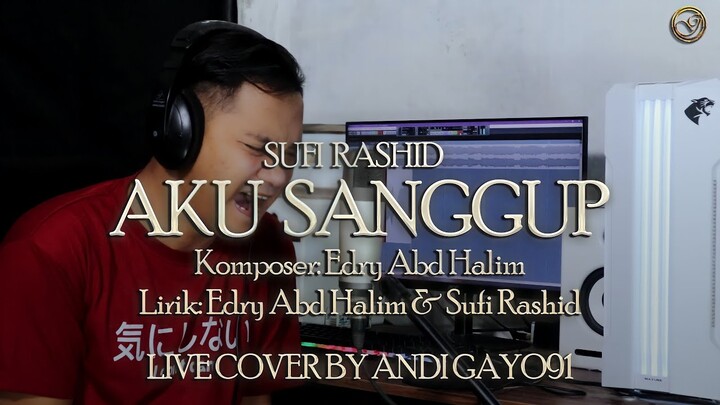 AKU SANGGUP - SUFI RASHID || LIVE COVER BY ANDI GAYO91( Live Session )