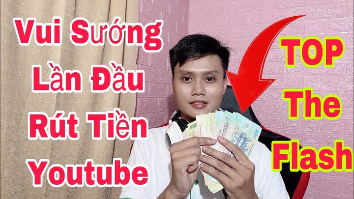 TOP.1 The Flash Lần Đầu Rút Tiền Youtube Và Cảm Xúc Vui Mừng Cảm Ơn Tất Cả Anh Em