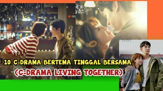 10 DRAMA CHINA BERTEMA TINGGAL BERSAMA (Living Together)