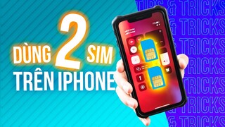 Dùng iPhone 2 SIM nhất định phải xem video này: cách dùng hiệu quả