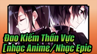 Đao Kiếm Thần Vực|[nhạc Anime/Nhạc Epic