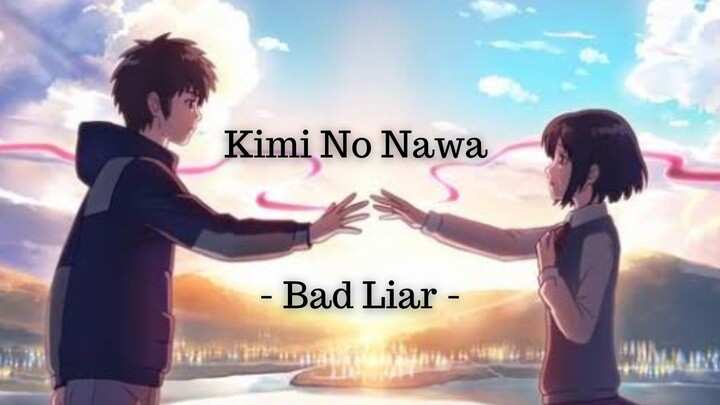 Bad Liar - Kimi No Nawa //Taki x Mitsuha\\ {AMV}