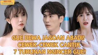 Gue Dewa Jagoan Abadi! Cewek-cewek Cantik 7 Turunan Ngincer Gue! Mereka pun...