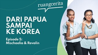 Ruangcerita Eps. 5: Mischaelia & Revalin | Dari Papua sampai ke Korea, untuk Indonesia!