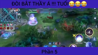 Đòi bắt thầy á !!! Tuổi :))) game Liên Quân #5