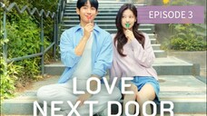 |•LOVE NEXT DOOR •| EPISODE 3 S1