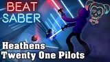 Beat Saber - Heathens - Twenty One Pilots (custom song)