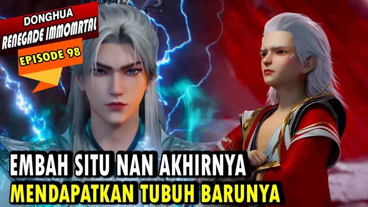 98. WANG LIN LEGA AKHIRNYA SITU NAN MENDAPATKAN TUBUH BBARUNYA - RENEGADE IMMORTAL