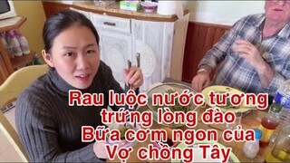 Bữa cơm nghèo quê vợ rau luộc nước tương chua ngọt trứng lòng đào/ Cathy Gerardo cuộc sống pháp