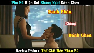 Review Phim : Khi Phụ Nữ Hiện Đại Phát Hiện Chồng Ngoại Tình | Thế Giới Hôn Nhân P2