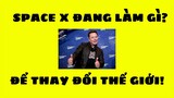 SpaceX đang làm gì và tại sao SpaceX có thể thay đổi thế giới - Vũ trụ vô tận 43 || TimeSpaceTV
