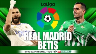 LA LIGA TÂY BAN NHA | Real Madrid vs Betis (21h15 ngày 3/9) trực tiếp VTV Cab. NHẬN ĐỊNH BÓNG ĐÁ