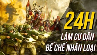 THỬ THÁCH 24H LÀM CÔNG DÂN ĐẾ CHẾ NHÂN LOẠI TRONG VŨ TRỤ WARHAMMER 40K