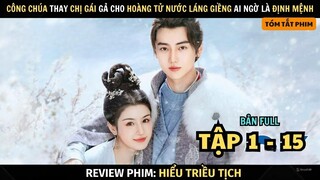 Review Phim Công Chúa Thay Chị Gái Gả Cho Hoàng Tử Nước Láng Giềng Ai Ngờ Là Định Mệnh |  Tập 1 - 15