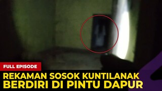 🔴 1647- FULL EPISODE ! REKAMAN SOSOK KUNTILANAK BERDIRI DIPINTU DAPUR