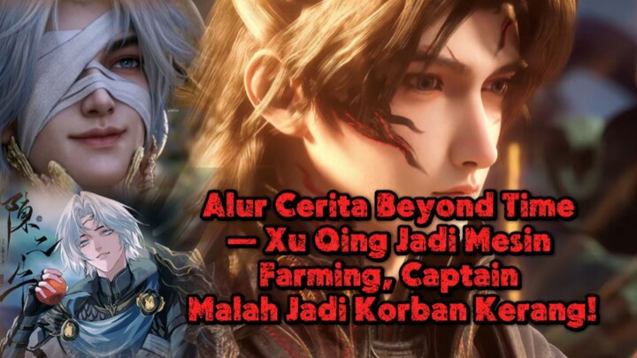 Alur Cerita Beyond Time — Xu Qing Jadi Mesin Farming, Captain Malah Jadi Korban Kerang!