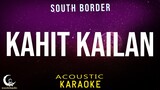 KAHIT KAILAN - Acoustic Karaoke/Instrumental ( South Border )