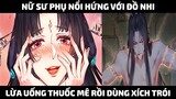 Nữ Sư Phụ Nổi Hứng Với Đồ Nhi Lừa Uống Th.uốc Mê Rồi Dùng Xích Trói | Trà Sữa Review