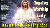 Tagalog Slow Gospel Songs 🙏 Kay Buti-buti Mo Panginoon - Tagalog Christian Morning Praise & Worship