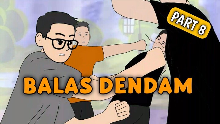 BALAS DENDAM Part 8