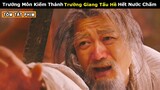 [Review Phim] Trưởng Môn Kiếm Thánh Trường Giang Tấu Hài thì Hết Nước Chấm | Tóm Tắt Phim Hay