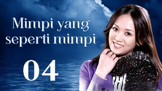 【INDO SUB】Mimpi yang seperti mimpi 04