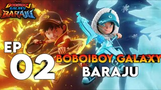 EP02 (NEW!) - Boboiboy Galaxy Baraju || Di Sebalik Api Sengketa