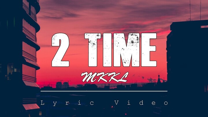 2 Time - MKKL (Lyric Video)