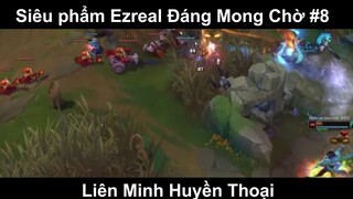 Siêu phẩm Ezreal Đáng Mong Chờ Phần 8