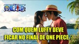 COM QUEM O LUFFY DEVE FICAR NO FINAL DE ONE PIECE?