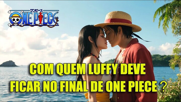 COM QUEM O LUFFY DEVE FICAR NO FINAL DE ONE PIECE?