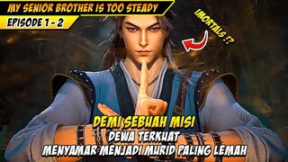 DEWA INI PURA-PURA LEMAH DEMI SEBUAH MISI | My Senior Brother Is Too Steady EPS 1 - 2