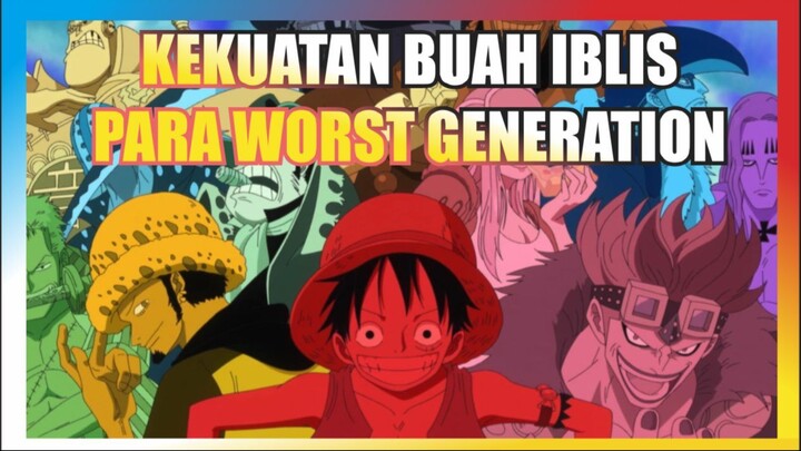 KEKUATAN BUAH IBLIS PARA WORST GENERATION ~ ONE PIECE