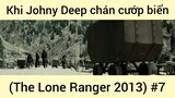 Khi Johny Deep chán cướp biển (The Lone Ranger 2013) #7