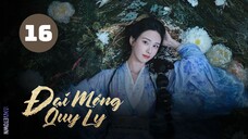 Tập 16| Đại Mộng Quy Ly - Fangs Of Fortune (Hầu Minh Hạo, Trần Đô Linh, Điền Gia Thụy,...)