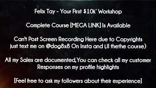 Felix Tay course  - Your First $10k’ Workshop download