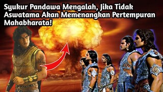 SYUKUR PANDAWA MENGALAH, JIKA TIDAK ASWATAMA AKAN MEMENANGKAN PERTEMPURAN MAHABHARATA!