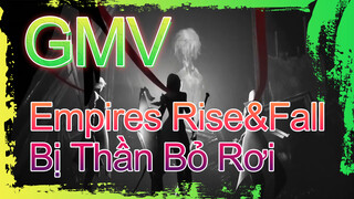 GMV - Empires Rise&Fall - Bị Thần Bỏ Rơi