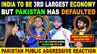 INDIA TO BE 3RD LARGEST ECONOMY IN 5 YEARS | PAKISTAN PUBLIC AGGRESSIVE REACTION | SANA AMJAD